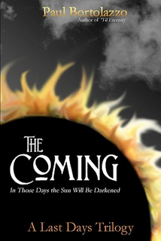 Książka The Coming: In Those Days the Sun Will be Darkened Paul Bortolazzo