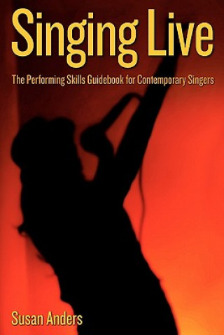 Kniha Singing Live: The Performing Skills Guidebook For Contemporary Singers Susan Anders