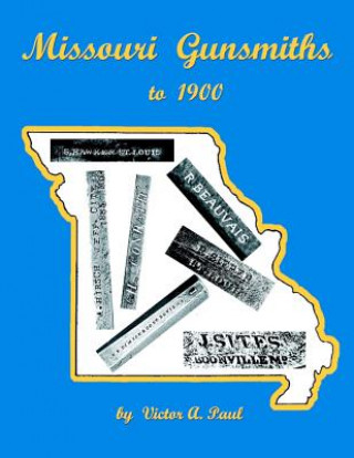 Kniha Missouri Gunsmiths to 1900 Victor A Paul