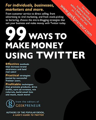 Carte 99 Ways To Make Money Using Twitter The Editors of Geekpreneur