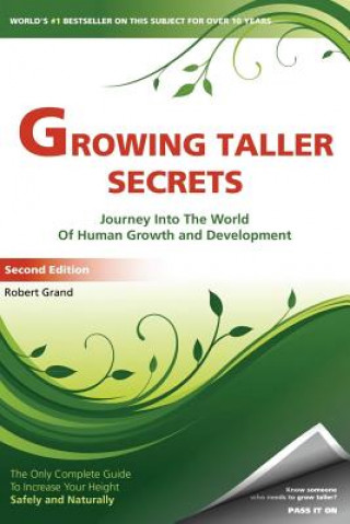 Könyv Growing Taller Secrets: Journey Into The World Of Human Growth And Development, or How To Grow Taller Naturally And Safely. Second Edition Robert Grand