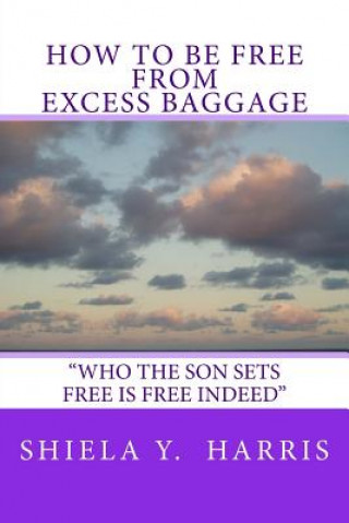 Kniha How to be Free From Excess Baggage Shiela Y Harris