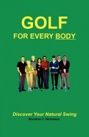 Knjiga Golf For Every Body: Discover Your Natural Swing MR Woodroe C Nicholson