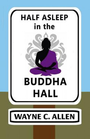 Kniha Half Asleep in the Buddha Hall Wayne C Allen