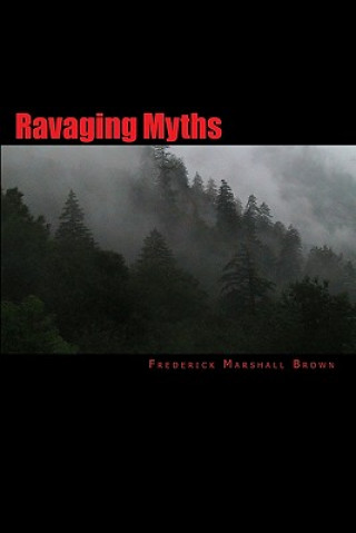 Kniha Ravaging Myths Frederick Marshall Brown