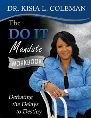 Libro The Do It Mandate Workbook: Defeating the Delays to Destiny Dr Kisia L Coleman