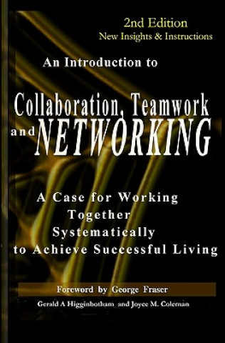 Carte Collaboration, Teamwork, and Networking: A Case for Working Together Systematically to Achieve Successful Living Gerald A Higginbotham