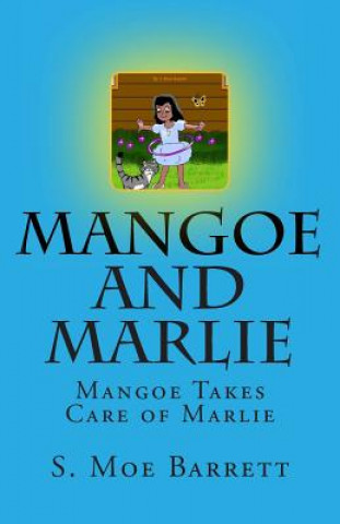 Könyv Mangoe and Marlie: Mangoe Takes Care of Marlie MS S Moe Barrett