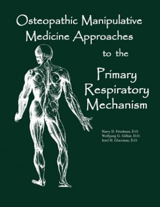 Kniha Osteopathic Manipulative Med Approaches to the Primary Respiratory Mechanism Dr Harry D Friedman Do