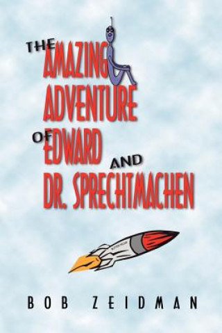 Kniha Amazing Adventure Of Edward And Dr. Sprechtmachen Bob Zeidman