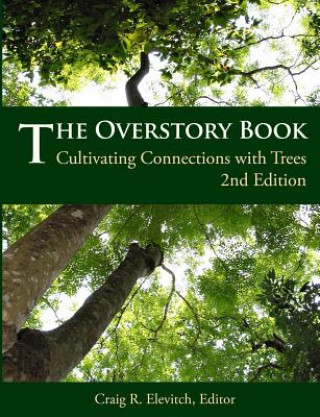 Kniha The Overstory Book: Cultivating Connections with Trees, 2nd Edition Craig R Elevitch