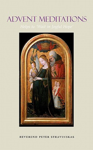 Knjiga Advent Meditations: Helps to 'wait in Joyful Hope' Peter M. J. Stravinskas