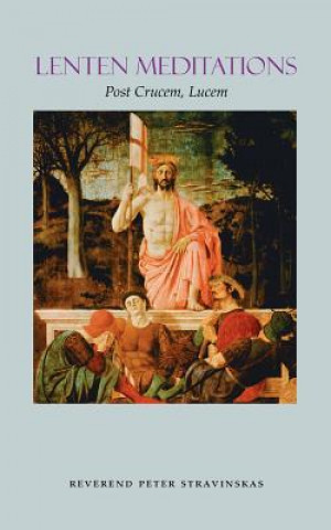 Книга Lenten Meditations: Post Crucem, Lucem Peter M. J. Stravinskas