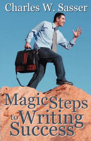 Kniha Magic Steps to Writing Success Charles W Sasser