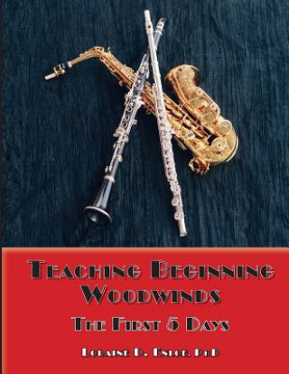 Книга Teaching Beginning Woodwinds: The First 5 Days Phd Loraine D Enloe