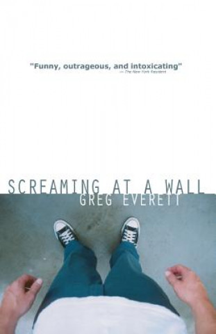 Kniha Screaming at a Wall Greg Everett