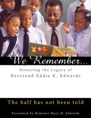 Könyv We Remember: Honoring the Legacy of Reverend Eddie K. Edwards: The half has not been told Mary D Edwards