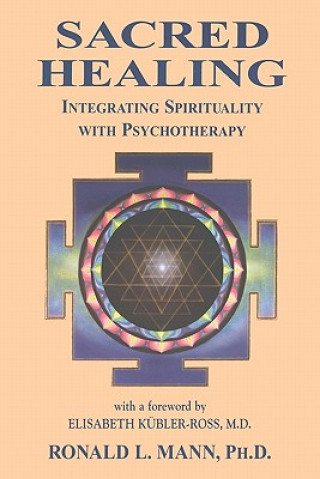 Kniha Sacred Healing: Integrating Spirituality with Psychotherapy Ronald L Mann