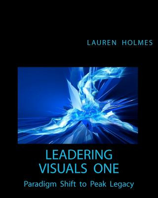 Carte Leadering Visuals One: Paradigm Shift to Peak Legacy Lauren Holmes