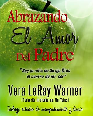 Książka Abrazando El Amor Del Padre: "Soy la nina de Su ojo el es el centro de mi ser" Vera Leray Warner