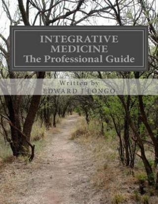 Kniha Integrative Medicine The Professional Guide: To Positive Transformation Through Hypnotherapy Edward J Longo