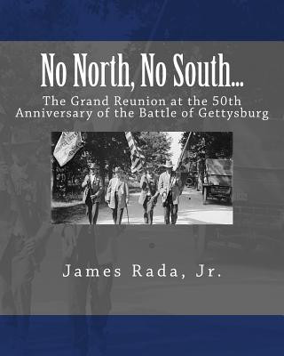 Kniha No North, No South...: The Grand Reunion at the 50th Anniversary of the Battle of Gettysburg James Rada Jr