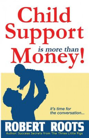 Carte Child Support is more than Money Robert Roots