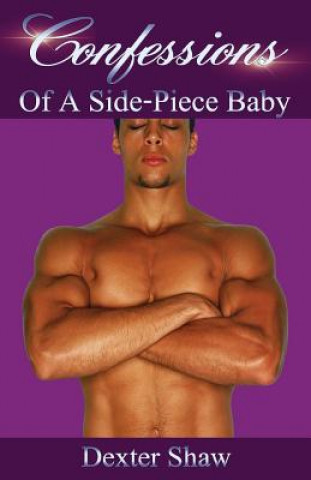 Kniha Confessions: Of A Side-Piece Baby Dexter Shaw