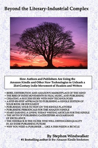 Kniha Beyond The Literary-Industrial Complex: Using The Amazon Kindle And Other New Technologies To Unleash An Indie Movement Of Readers & Writers Stephen Windwalker