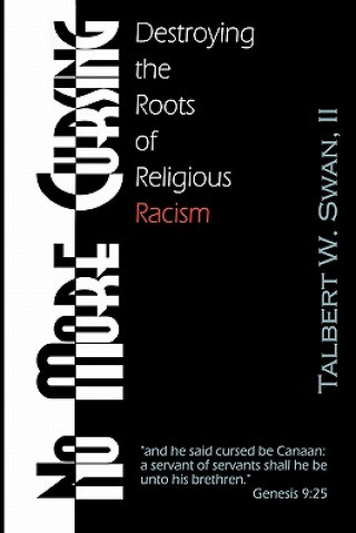 Carte No More Cursing: Destroying The Roots Of Religious Racism Talbert W Swan