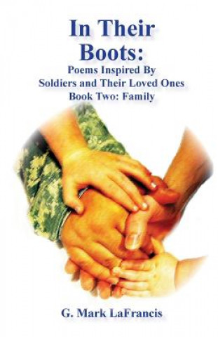 Kniha In Their Boots: Poems Inspired by Soldiers and Their Loved Ones: Book Two: Family G Mark Lafrancis