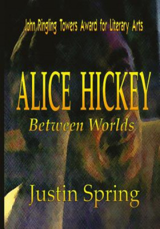 Könyv Alice Hickey: Between Worlds Justin Spring