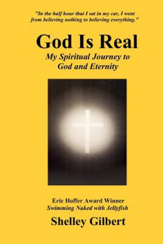 Kniha God Is Real: My Spiritual Journey to God and Eternity Shelley Joy Gilbert