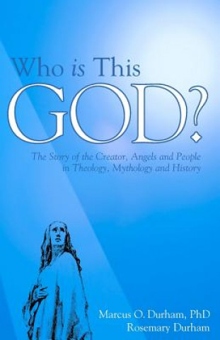 Livre Who Is This God?: The Story of the Creator, Angels, and People in Theology, Mythology, and History Rosemary Durham