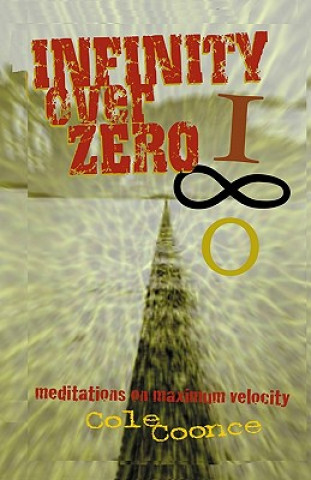 Knjiga Infinity Over Zero: Meditations on Maximum Velocity Cole Coonce