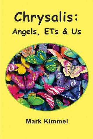 Kniha Chrysalis: Angels, ETs & Us Mark Kimmel