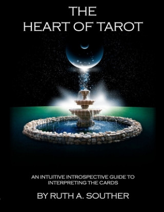Könyv The Heart of Tarot: An Intuitive Introspective Guide to Interpreting the Cards Ruth Souther