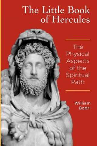 Livre The Little Book of Hercules: The Physical Aspects of the Spiritual Path William Bodri