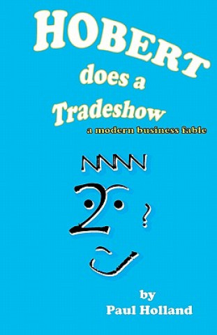 Książka Hobert does a Tradeshow: a modern business fable Paul Holland