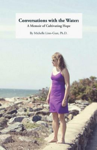 Könyv Conversations with the Water: A Memoir of Cultivating Hope Michelle Linn-Gust