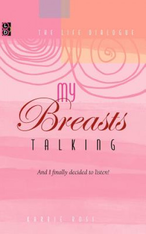 Kniha My Breasts Talking!: And I finally decided to listen! Karrie Ross