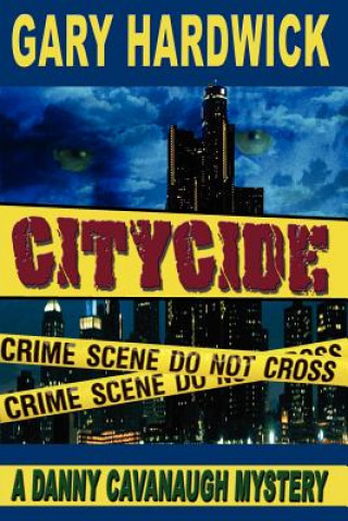 Livre Citycide: A Danny Cavanaugh Mystery Gary Hardwick