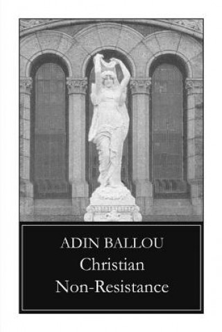 Carte Christian Non-Resistance Adin Ballou