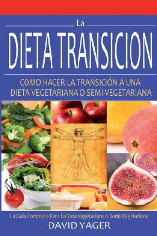 Książka La Dieta Transición: Como Hacer La Transición A Una Dieta Vegetariano O Semi-Vegetariano David Yager