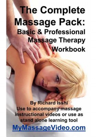 Carte The Complete Massage Pack: Basic & Professional Massage Therapy Workbook: Learn The Secrets Of Professional Massage Therapists Richard Isshi