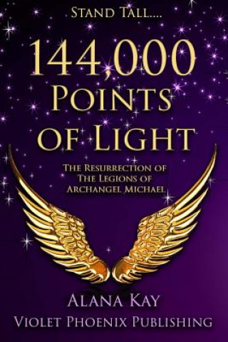 Könyv 144,000 Points of Light: The Resurrection of the Legions of Archangel Michael Alana Kay