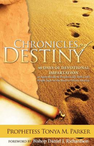 Kniha Chronicles of Destiny: 40 Days of Devotional Impartation Prophetess Tonya M Parker