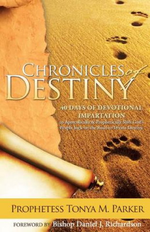 Książka Chronicles of Destiny: 40 Days of Devotional Impartation Prophetess Tonya M Parker