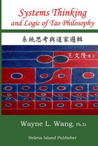 Könyv Systems Thinking and Logic of Tao Philosophy: The Principle of Oneness Wayne L Wang Ph D