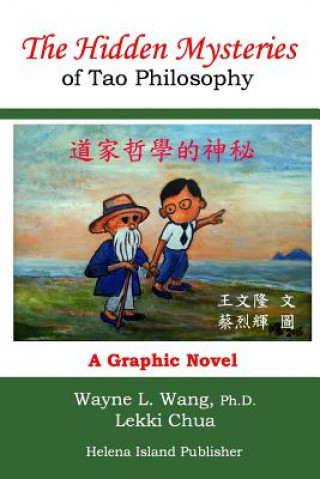 Kniha The Hidden Mysteries of Tao Philosophy: The Logic of Tao Philosophy Wayne L Wang Ph D